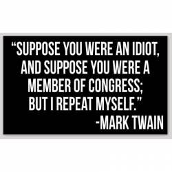 Suppose You Were An Idiot Suppose Member Of Congress Mark Twain - Sticker