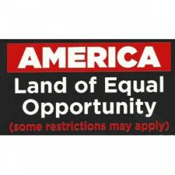 America Land Of Equal Opportunity Some Restrictions Apply - Sticker