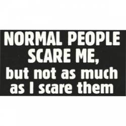 Normal People Scare Me But Not As Much As I Scare Them - Sticker