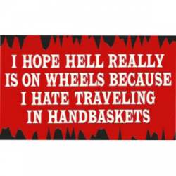 Hate Traveling In Handbaskets - Sticker