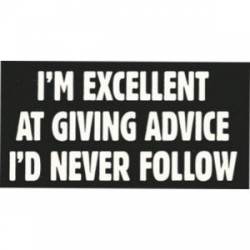 Excellent At Giving Advice I'd Never Follow - Sticker