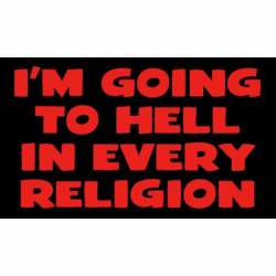 I'm Going To Hell In Every Religion - Sticker