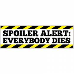 Spoiler Alert: Everybody Dies - Bumper Sticker
