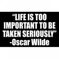 Life Is Too Important To Be Taken Seriously - Sticker