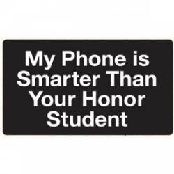 My Phone Is Smarter Than Your Honor Student - Sticker