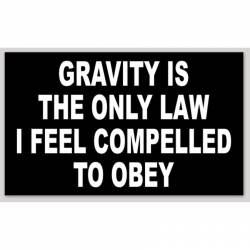 Gravity is The Only Law I Feel Compelled To Obey - Sticker