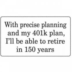 With Precise Planning And My 401K Planning - Sticker