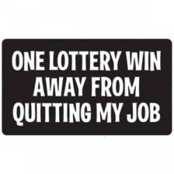 One Lottery Win Away From Quitting My Job - Sticker