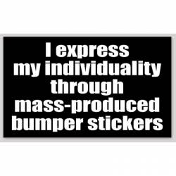 I Express My Individuality Through Mass Produced Bumper Stickers - Sticker