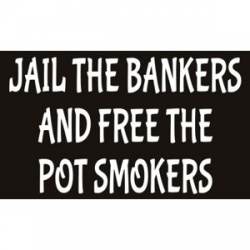 Jail The Bankers And Free The Pot Smokers - Sticker