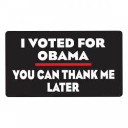 I Voted For Obama Thank Me Later - Sticker