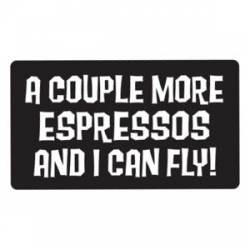 A Couple More Espressos And I Can Fly - Sticker
