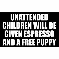 Unattended Children Will Be Given Espresso And A Free Puppy - Sticker