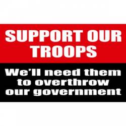 Support Our Troops Overthrow Our Government - Sticker