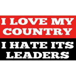 I Love My Country Hate It's Leaders - Sticker