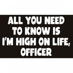 All You Need To Know Is I'm High On Life Officer - Sticker