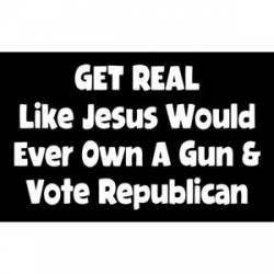 Get Real Like Jesus Would Own a Gun and Vote Republican - Sticker