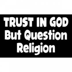 Trust In God But Question Religion - Sticker