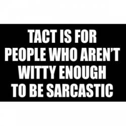 Tact For People Who Aren't Sarcastic - Sticker