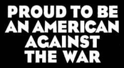 Proud To Be An American Against The War - Sticker