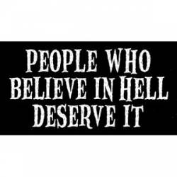 People Who Believe In Hell Deserve It