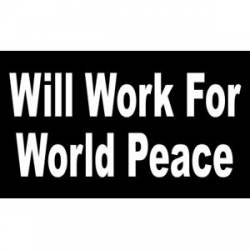 Will Work For World Peace - Sticker