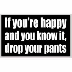 If You're Happy And You Know It Drop Your Pants - Sticker