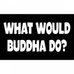 What Would Buddha Do - Sticker