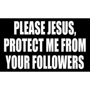 Jesus Protect Me From Your Followers Sticker