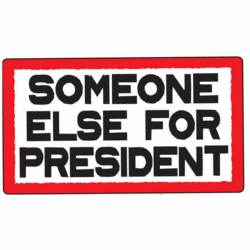 Someone Else For President - Sticker