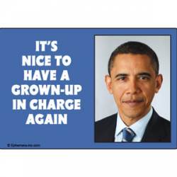 It's Nice To Have A Grown Up In Charge Again Obama - Refrigerator Magnet