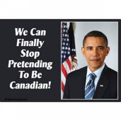 We Can Stop Pretending To Be Canadian Obama - Refrigerator Magnet