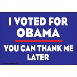 I Voted For Obama You Can Thank Me Later - Refrigerator Magnet