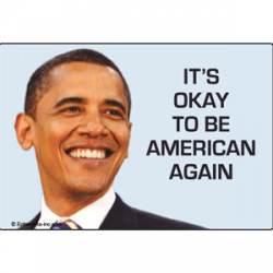 It's Okay To Be American Again Obama - Refrigerator Magnet