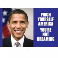 Pinch Yourself America You're Not Dreaming Obama - Refrigerator Magnet
