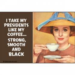 I Take My Presidents Strong, Smooth and Black Obama - Refrigerator Magnet