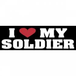 I Love My Soldier - Bumper Sticker