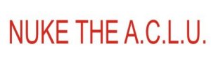 Nuke The ACLU - Bumper Sticker