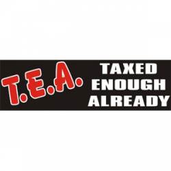 Taxed Enough Already - Bumper Sticker