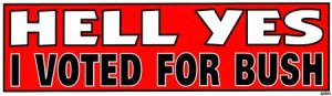 Hell Yes Voted Bush - Bumper Sticker