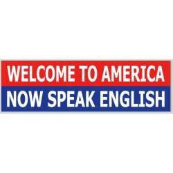Welcome To America Now Speak English - Bumper Sticker