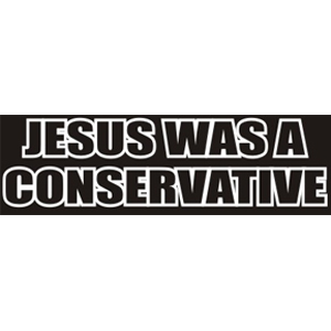 Jesus Was A Conservative Bumper Sticker