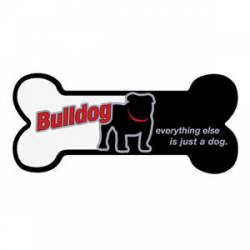 Bulldog, Everything Else Is Just A Dog - Bone Magnet
