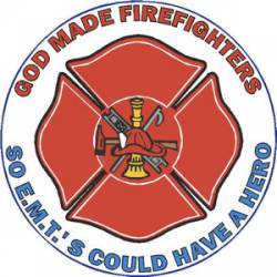God Made Firefighters So EMT's Could Have A Hero - Decal