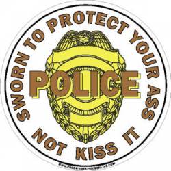 Police Officers Sworn To Protect Your Ass Not Kiss It - Brown Decal