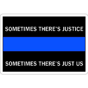 Sometimes There's Justice Just Us Thin Blue Line Police Sticker