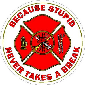 Firefighter Because Stupid Never Takes A Break Vinyl Sticker at Sticker ...