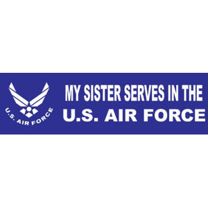 My Sister Serves In The US Air Force - Bumper Sticker