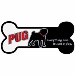 Pug, Everything Else Is Just A Dog - Bone Magnet