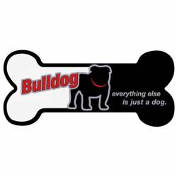 Bulldog, Everything Else Is Just A Dog - Bone Magnet